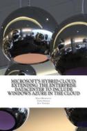 Microsoft's Hybrid Cloud: Extending the Enterprise Datacenter to Include Windows Azure in the Cloud di Rand Morimoto, Chris Amaris, Guy Yardeni edito da Createspace