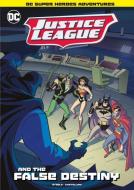 Justice League and the False Destiny di Michael Anthony Steele edito da STONE ARCH BOOKS