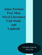 Amos Fortune Free Man Novel Literature Unit Study and Lapbook di Teresa Ives Lilly edito da Createspace
