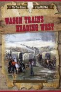 Wagon Trains Heading West di Rachel Stuckey edito da POWERKIDS PR