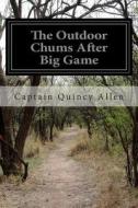 The Outdoor Chums After Big Game: Or, Perilous Adventures in the Wilderness di Captain Quincy Allen edito da Createspace
