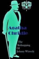 The Kidnapping of Johnny Waverly di Agatha Christie edito da Createspace