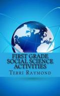 First Grade Social Science Activities di Terri Raymond, Homeschool Brew edito da Createspace