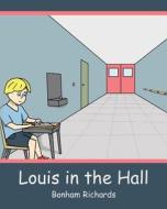 Louis in the Hall di Bonham Richards edito da Createspace