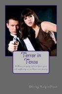 Terror in Texas: A Texas Gang Inflicts Fear, Pain, and Suffering on an American Family di Shirley Kalpinolson edito da Createspace