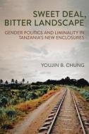 Sweet Deal, Bitter Landscape di Youjin B. Chung edito da Cornell University Press