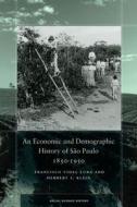 An Economic and Demographic History of S¿Paulo, 1850-1950 di Francisco Vidal Luna, Herbert S. Klein edito da Stanford University Press