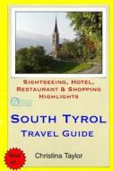 South Tyrol Travel Guide: Sightseeing, Hotel, Restaurant & Shopping Highlights di Christina Taylor edito da Createspace