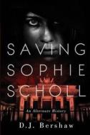 Saving Sophie Scholl di D. J. Bershaw edito da Createspace