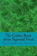 The Golden Book about Sigmund Freud di Sean Anderson Csiszar edito da Createspace
