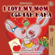 I Love My Mom (English Bulgarian Bilingual Book) di Shelley Admont, Kidkiddos Books edito da KidKiddos Books Ltd.