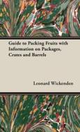 Guide to Packing Fruits with Information on Packages, Crates and Barrels di Leonard Wickenden edito da Cornford Press
