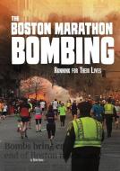 The Boston Marathon Bombing: Running for Their Lives di Blake Hoena edito da CAPSTONE PR