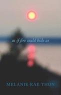 As If Fire Could Hide Us di Melanie Rae Thon edito da F2C