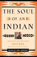 The Soul of an Indian: And Other Writings from Ohiyesa (Charles Alexander Eastman) and Other Writings from Ohiyesa (Charles Alexander Eastman edito da New World Library