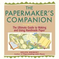 The Papermaker's Companion: The Ultimate Guide to Making and Using Handmade Paper di Helen Hiebert edito da STOREY PUB