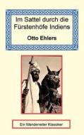 Im Sattel Durch Die Frstenhfe Indiens di Otto Ehlers edito da Long Riders\' Guild Press