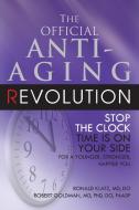 The Official Anti-Aging Revolution, Fourth Ed.: Stop the Clock: Time Is on Your Side for a Younger, Stronger, Happier Yo di Ronald Klatz, Robert Goldman edito da BASIC HEALTH PUBN INC