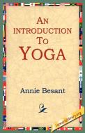 An Introduction to Yoga di Annie Wood Besant edito da 1st World Library - Literary Society