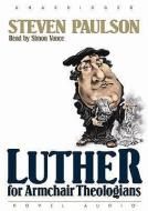 Luther for Armchair Theologians di Steve Paulson, Stephen Paulson edito da eChristian