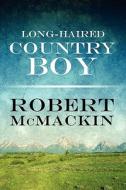 Long-haired Country Boy di Robert McMackin edito da America Star Books