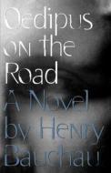 Oedipus on the Road di Henry Bauchau edito da Arcade Publishing