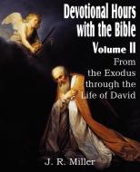 Devotional Hours with the Bible Volume II, from the Exodus Through the Life of David di J. R. Miller edito da Bottom of the Hill Publishing