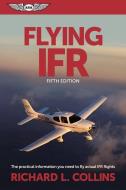 Flying Ifr di Richard L. Collins edito da Aviation Supplies & Academics Inc