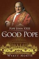 Pope John XXIII: The Good Pope di Wyatt North edito da Wyatt North