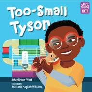 Too-Small Tyson di JaNay Brown-Wood, Anastasia Magloire Williams edito da Charlesbridge Publishing,U.S.