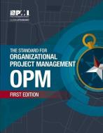 The Standard for Organizational Project Management (OPM) di Project Management Institute edito da PROJECT MGMT INST