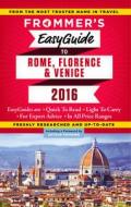 Frommer's Easyguide To Rome, Florence And Venice 2016 di Eleonora Baldwin, Stephen Keeling, Donald Strachan edito da Frommermedia