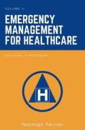 Emergency Management For Healthcare, Volume II di Norman Ferrier edito da Business Expert Press
