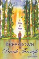 Breakdown to Break Through: A Story of Hope di Linda Perrotti edito da COVENANT BOOKS