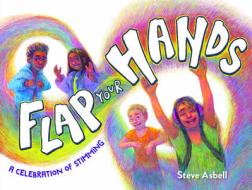 Flap Your Hands: A Celebration of Stimming di Steve Asbell edito da LEE & LOW BOOKS INC