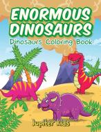 Enormous Dinosaurs di Jupiter Kids edito da Jupiter Kids