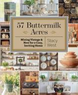 57 Buttermilk Acres: Mixing Vintage & New for a Cozy, Inviting Home di Stacy West edito da MARTINGALE & CO