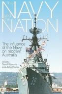 The Navy and the Nation: The Influence of the Navy on Modern Australia di David Stevens, John Reeve edito da ALLEN & UNWIN