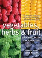 Vegetables, Herbs and Fruit: An Illustrated Encyclopedia di Matthew Biggs, Jekka McVicar, Bob Flowerdew edito da Firefly Books