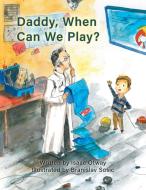 Daddy, When Can We Play? di Isaac Otway edito da PageMaster Publishing