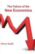 The Failure of the New Economics di Henry Hazlitt edito da IMPORTANT BOOKS