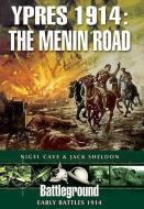 Ypres 1914 - The Menin Road di Jack Sheldon, Nigel Cave edito da Pen & Sword Books Ltd