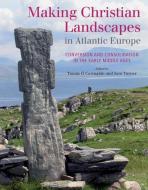 Making Christian Landscapes in Atlantic Europe di Tomas O Carragain edito da Cork University Press