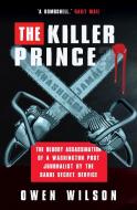 The Killer Prince: The Bloody Assassination of a Washington Post Journalist by the Saudi Secret Service di Owen Wilson edito da GIBSON SQUARE