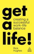 Get a Life! di Rick Hughes edito da Kogan Page