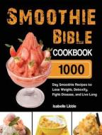 Smoothie Bible Cookbook di Little Isabelle Little edito da Lewis Simmons
