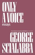 Only a Voice: Essays di George Scialabba edito da VERSO
