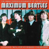 Maximum Beatles: The Unauthorised Biography of the Beatles di Alan Clayson edito da Chrome Dreams