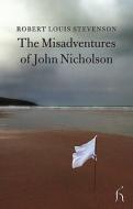 The Misadventures Of John Nicholson di Robert Louis Stevenson edito da Hesperus Press Ltd