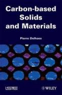 Carbon-based Solids and Materials di Pierre Delhaes edito da ISTE Ltd.